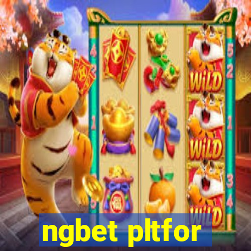 ngbet pltfor